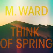 M. WARD-THINK OF SPRING ORANGE VINYL LP *NEW* was $52.99 now...