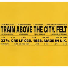 FELT-TRAIN ABOVE THE CITY LP *NEW*