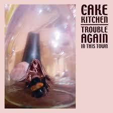 CAKEKITCHEN THE-TROUBLE AGAIN IN THIS TOWN  *NEW*