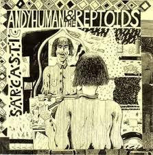 ANDY HUMAN & THE REPTOIDS-SARCASTIC 7" *NEW*