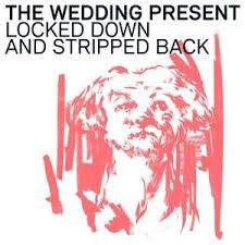 WEDDING PRESENT-LOCKED DOWN & STRIPPED BACK LP+CD *NEW*