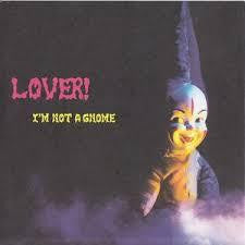 LOVER!-I'M NOT A GNOME 7" *NEW*