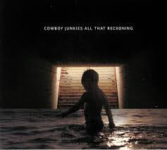 COWBOY JUNKIES-ALL THAT RECKONING CD *NEW*