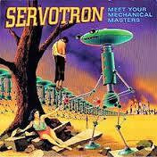 SERVOTRON - MEET YOUR MECHANICAL MASTERS 7" *NEW*