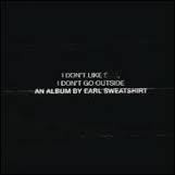 SWEATSHIRT EARL-I DON'T LIKE SHIT, I DON'T GO OUTSIDE CD *NEW*