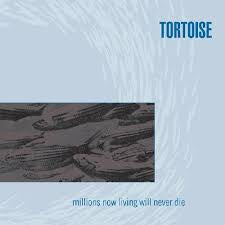 TORTOISE-MILLIONS NOW LIVING WILL NEVER DIE LP *NEW*