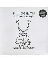 JOHNSTON DANIEL-HI, HOW ARE YOU THE UNFINISHED ALBUM LP *NEW*