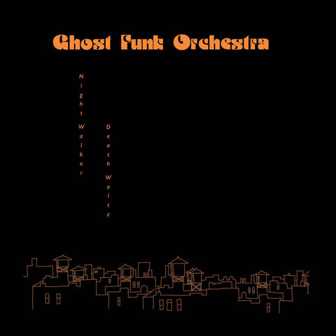 GHOST FUNK ORCHESTRA-NIGHT WALKER/ DEATH WALTZ LP *NEW*