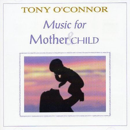 MUSIC FOR MOTHER AND CHILD-TONY OCONNOR *NEW*