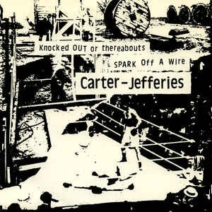 CARTER & JEFFERIES-KNOCKED OUT OR THEREABOUTS/SPARK OFF A WIRE  7" VG+ COVER VG