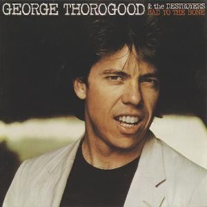 THOROGOOD GEORGE & THE DESTROYERS-BAD TO THE BONE CD NM