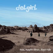 DELGIRL-TWO, MAYBE THREE, DAYS RIDE CD *NEW*