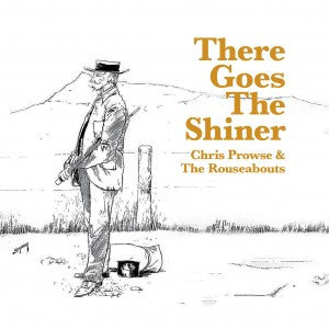 PROWSE CHRIS-THERE GOES THE SHINER *NEW*