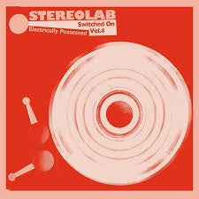 STEREOLAB-ELECTRICALLY POSSESSED SWITCED ON VOL.4 3LP *NEW*