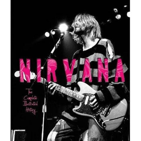 NIRVANA-THE COMPLETE ILLUSTRATED HISTORY BOOK EX