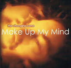 CHANGING SAME THE-MAKE UP MY MIND CD *NEW*