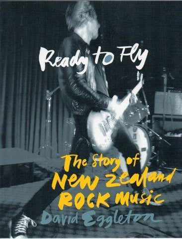 READY TO FLY THE STORY OF NEW ZEALAND ROCK MUSIC-DAVID EGGLETON BOOK VG+