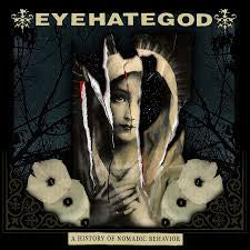 EYEHATEGOD-A HISTORY OF NOMADIC BEHAVIOR CD *NEW*”