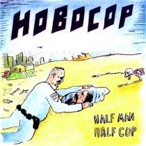 HOBOCOPS-HALF MAN HALF COP 10" *NEW*