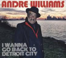 WILLIAMS ANDRE-I WANNA GO BACK TO DETROIT CITY CD *NEW*