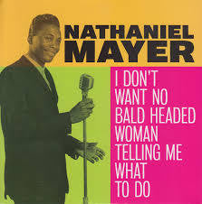 MAYER NATHANIEL-I DON'T WANT NO BALD HEADED WOMAN TELLING 7" *NEW*