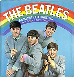 THE BEATLES AN ILLUSTRATED RECORD-ROY CARR AND TONY TYLER BOOK G