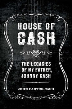 CASH JOHNNY-HOUSE OF CASH THE LEGACIES OF MY FATHER JOHN CARTER CASH BOOK *NEW*