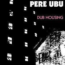 PERE UBU-DUB HOUSING LP *NEW*