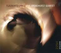 BROADHURST PHIL QUARTET-FLAUBERTS DANCE *NEW*