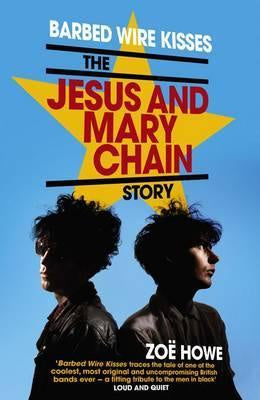 BARBED WIRE KISSES: THE JESUS AND MARY CHAIN STORY BOOK *NEW*