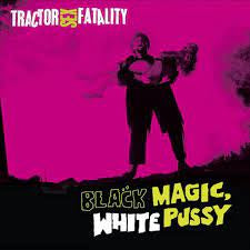 TRACTOR SEX FATALITY-BLACK MAGIC, WHITE PUSSY CD *NEW*
