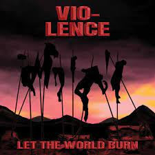 VIO LENCE-LET THE WORLD BURN CD *NEW*