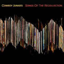 COWBOY JUNKIES-SONGS OF RECOLLECTION CD *NEW*