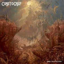 COME TO GRIEF-WHEN THE WORLD DIES CD *NEW*