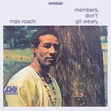ROACH MAX-MEMBERS, DON'T GIT WEARY LP *NEW*