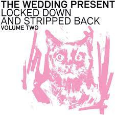 WEDDING PRESENT-LOCKED DOWN & STRIPPED BACK VOLUME TWO LP *NEW*