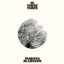 MCCRAVEN MAKAYA-IN THESE TIMES CD *NEW*