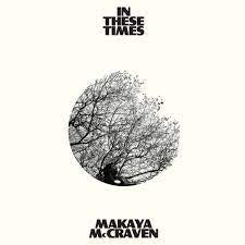 MCCRAVEN MAKAYA-IN THESE TIMES VINYL LP *NEW*