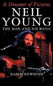 DREAMER OF PICTURES: NEIL YOUNG THE MAN AND HIS MUSIC-DAVID DOWNING 2ND HAND BOOK G