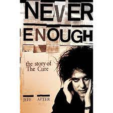 NEVER ENOUGH: THE STORY OF THE CURE-JEFF APTER BOOK NM