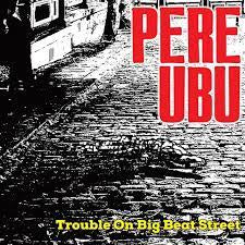 PERE UBU-TROUBLE ON BIG BEAT STREET CD *NEW*