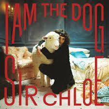 SIR CHLOE-I AM THE DOG LP *NEW*