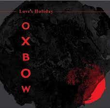 OXBOW-LOVE'S HOLIDAY LP *NEW*