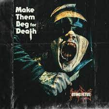 DYING FETUS-MAKE THEM BEG FOR DEATH CD *NEW*