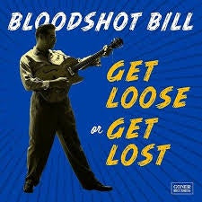 BLOODSHOT BILL-GET LOOSE OR GET LOST LP *NEW* was $46.99 now...