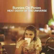 BUNNIES ON PONIES-HEAT DEATH OF THE UNIVERSE LP *NEW*