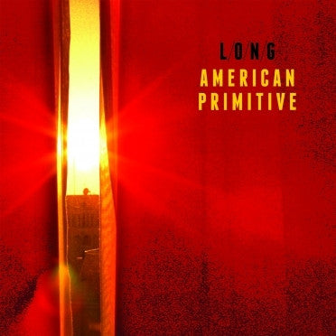 LONG-AMERICAN PRIMITIVE LP *NEW*