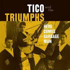 TICO & THE TRIUMPHS-HERE COMES GARBAGE MAN 7 INCH *NEW*