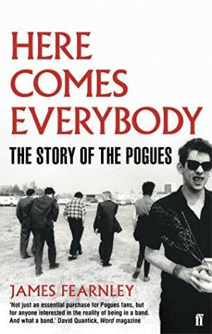 POGUES THE-HERE COMES EVERYBODY: THE STORY OF THE POGUES BOOK EX