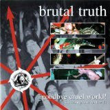 BRUTAL TRUTH-GOODBYE CRUEL WORLD 2CD